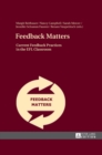 Feedback Matters : Current Feedback Practices in the EFL Classroom - Book