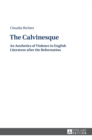 The Calvinesque : An Aesthetics of Violence in English Literature After the Reformation - Book