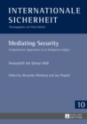 Mediating Security : Comprehensive Approaches to an Ambiguous Subject - Festschrift for Otmar Hoell - Book