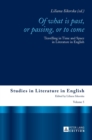 «Of What is Past, or Passing, or to Come» : Travelling in Time and Space in Literature in English - Book
