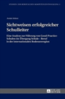 Sichtweisen Erfolgreicher Schulleiter : Eine Analyse Zur Fuehrung Von Good-Practice-Schulen Im Uebergang Schule - Beruf in Der Internationalen Bodenseeregion - Book