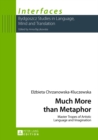 Much More Than Metaphor : Master Tropes of Artistic Language and Imagination - Book