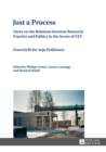 Just a Process : Views on the Relations between Research, Practice and Politics in the Sector of VET- Festschrift for Anja Heikkinen- Edited by Philipp Gonon, Lorenz Lassnigg and Manfred Wahle - Book