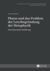 Platon Und Das Problem Der Letztbegruendung Der Metaphysik : Eine Historische Einfuehrung - Book
