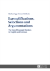 Exemplifications, Selections and Argumentations : The Use of Example Markers in English and German - Book