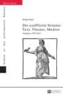 Die soufflierte Stimme : Text, Theater, Medien: Aufsaetze 1979-2012 - Book