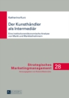 Der Kunsthaendler ALS Intermediaer : Eine Institutionenoekonomische Analyse Von Markt Und Marktteilnehmern - Book