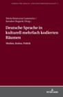 Deutsche Sprache in kulturell mehrfach kodierten Raeumen : Medien, Kultur, Politik - Book