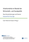 Arbeitsmaerkte Im Wandel Der Wirtschafts- Und Sozialpolitik : Neue Herausforderungen Und Chancen- Festschrift Fuer Franz Egle - Book