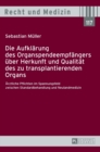 Die Aufklaerung des Organspendeempfaengers ueber Herkunft und Qualitaet des zu transplantierenden Organs : Aerztliche Pflichten im Spannungsfeld zwischen Standardbehandlung und Neulandmedizin - Book