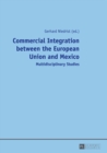 Commercial Integration between the European Union and Mexico : Multidisciplinary Studies - Book