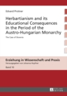 Herbartianism and its Educational Consequences in the Period of the Austro-Hungarian Monarchy : The Case of Slovenia - Book