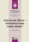 «Christian Rock» - Unterhaltung oder mehr? : Eine Betrachtung unter kulturanthropologischen und musikwissenschaftlichen Aspekten - Book