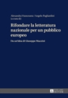 Rifondare La Letteratura Nazionale Per Un Pubblico Europeo : Da Un'idea Di Giuseppe Mazzini - Book