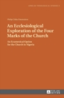 An Ecclesiological Exploration of the Four Marks of the Church : An Eccumenical Option for the Church in Nigeria - Book