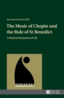 The Music of Chopin and the Rule of St Benedict : A Mystical Panorama of Life - Book