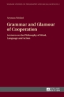 Grammar and Glamour of Cooperation : Lectures on the Philosophy of Mind, Language and Action - Book