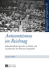 Antisemitismus Im Reichstag : Judenfeindliche Sprache in Politik Und Gesellschaft Der Weimarer Republik - Book