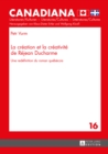 La Creation Et La Creativite de Rejean DuCharme : Une Redefinition Du Roman Quebecois - Book