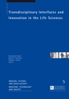 Transdisciplinary Interfaces and Innovation in the Life Sciences - Book