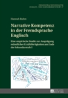 Narrative Kompetenz in Der Fremdsprache Englisch : Eine Empirische Studie Zur Auspraegung Muendlicher Erzaehlfertigkeiten Am Ende Der Sekundarstufe I - Book