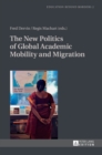 The New Politics of Global Academic Mobility and Migration - Book