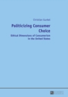 Politicizing Consumer Choice : Ethical Dimensions of Consumerism in the United States - Book