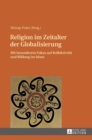 Religion Im Zeitalter Der Globalisierung : Mit Besonderem Fokus Auf Kollektivitaet Und Bildung Im Islam - Book