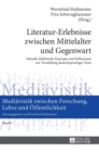 Literatur-Erlebnisse zwischen Mittelalter und Gegenwart : Aktuelle didaktische Konzepte und Reflexionen zur Vermittlung deutschsprachiger Texte - Book