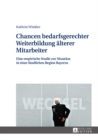 Chancen Bedarfsgerechter Weiterbildung Aelterer Mitarbeiter : Eine Empirische Studie Zur Situation in Einer Laendlichen Region Bayerns - Book