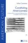 Constituting «Americanness» : A History of the Concept and Its Representations in Antebellum American Literature - Book