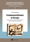 Fundamentalismen in Europa : Streit Um Die Deutungshoheit in Religion, Politik, Oekonomie Und Medien - Book