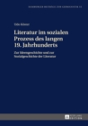 Literatur Im Sozialen Prozess Des Langen 19. Jahrhunderts : Zur Ideengeschichte Und Zur Sozialgeschichte Der Literatur - Book