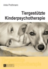 Tiergestuetzte Kinderpsychotherapie : Theorie Und Praxis Der Tiergestuetzten Psychotherapie Bei Kindern Und Jugendlichen - Book
