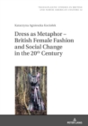 Dress as Metaphor – British Female Fashion and Social Change in the 20th Century - Book