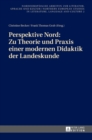 Perspektive Nord : Zu Theorie und Praxis einer modernen Didaktik der Landeskunde: Beitraege zur 2. Konferenz des Netzwerks Landeskunde Nord in Stockholm am 24./25.01.2014 - Book