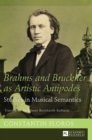 Brahms and Bruckner as Artistic Antipodes : Studies in Musical Semantics - Book