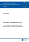 Catholicity Challenging Ethnicity : An Ecclesiological Study of Congregations and Churches in Post-apartheid South Africa - Book