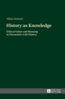 History as Knowledge : Ethical Values and Meaning in Encounters with History - Book