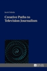 Creative Paths to Television Journalism - Book
