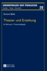 Theater und Erziehung : Ein Beitrag zur Theaterpaedagogik - Book