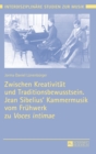 Zwischen Kreativitaet und Traditionsbewusstsein. Jean Sibelius' Kammermusik vom Fruehwerk zu Voces intimae - Book