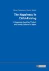 The Happiness in Child-Raising : A Japanese-Austrian Project and Family Culture in Japan - Book