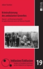 Kriminalisierung des ambulanten Gewerbes : Zigeuner- und Wandergewerbepolitik im spaeten Kaiserreich und in der Weimarer Republik - Book