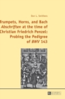 Trumpets, Horns, and Bach «Abschriften» at the time of Christian Friedrich Penzel: Probing the Pedigree of «BWV» 143 - Book