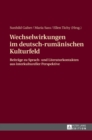 Wechselwirkungen Im Deutsch-Rumaenischen Kulturfeld : Beitraege Zu Sprach- Und Literaturkontakten Aus Interkultureller Perspektive - Book