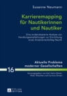 Karrieremapping Fuer Nautikerinnen Und Nautiker : Eine Evidenzbasierte Analyse Von Handlungsempfehlungen Zur Einrichtung Eines Graduiertenkolleg Nautik - Book