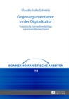 Gegenargumentieren in Der Digitalkultur : Franzoesische Internetforenbeitraege Zu Europapolitischen Fragen - Book