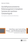 Geschaeftsprozessorientiertes Risikomanagement in Komplexen Systemen Der Maritimen Containerlogistik : Eine Integrative, Systemtheoretische Betrachtung - Book