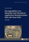 Kartographien Von Identitaet Und Alteritaet in Englischen Reiseberichten Ueber Die Neue Welt : 1560-1630 - Book